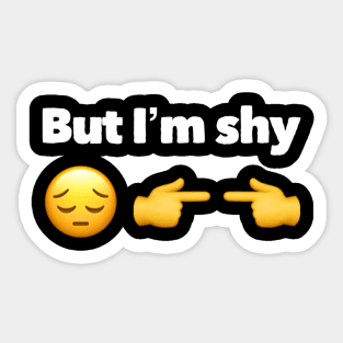 ...But I'm Shy (TikTok Reference) Sticker